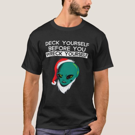 T-shirt Deck Yourself Before You Wreck Yourself Alien Sant (Devant)