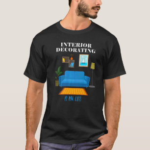 T-shirt Décoration Intérieure Est Ma Vie Accueil Citation