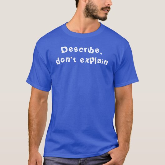 T-shirt Décrivez, n'expliquez pas (Devant)