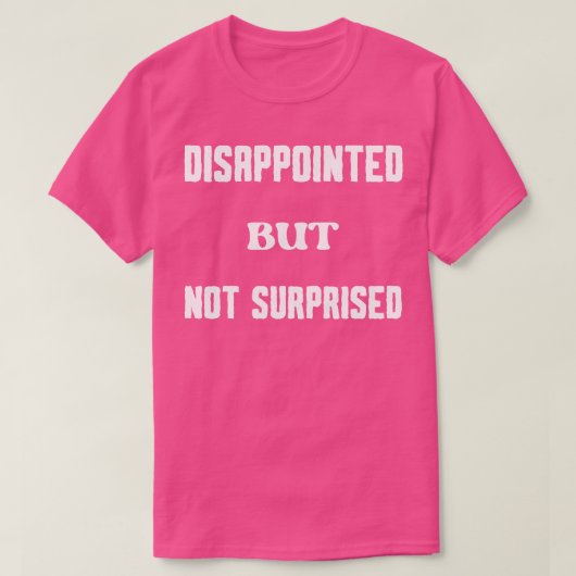 T-shirt Déçu mais pas surpris (Design devant)