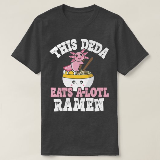 T-shirt Deda Ramen Axolotl Pun Ce Deda Mange Un Lotl (Design devant)