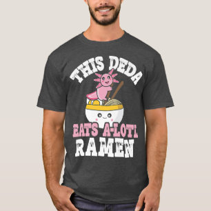 T-shirt Deda Ramen Axolotl Pun Ce Deda Mange Un Lotl
