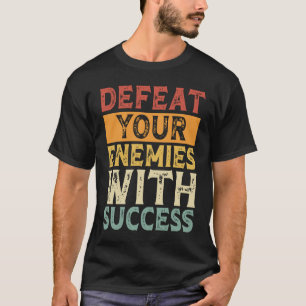 T-SHIRT DÉFAITEZ VOS ENNEMIS AVEC SUCCÈS MOTIVATION