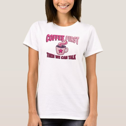 T-shirt Défiez avec COFFEE FIRST THEN TALK Conception de d (Devant)