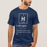 T-shirt Définition d'hydrogène<br><div class="desc">Hydrogène… un gaz qui tours certains dans des personnes ! Assez extraordinaire.  Naturellement la science pourrait être erronée,  et vous êtes vraiment une création magique après tout.  Nah… vous seriez remontés mieux.</div>