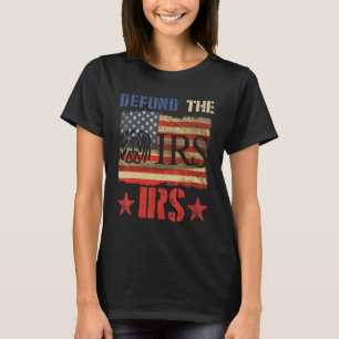 T-shirt Defund The Irs Tax Return Tee Anti Tax Irs Funny H