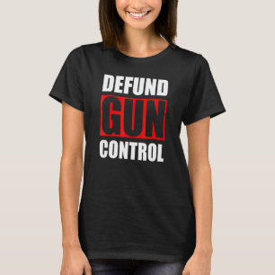 T-shirt Défundir le contrôle des armes à feu Pro arme à fe