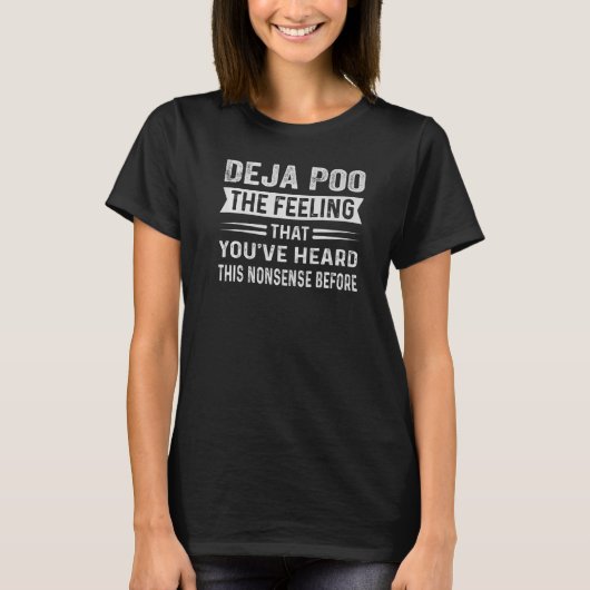 T-shirt Deja Poo Le Sentiment Que Vous Avez Entendu Ce Non (Devant)