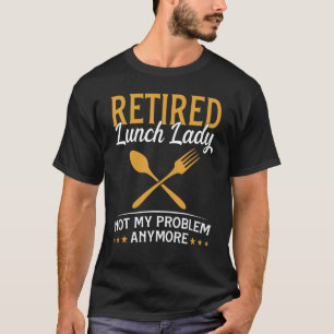 T-shirt Déjeuner Retraité Dame Pas Mon Problème Cafétéria 