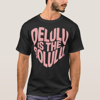 T-shirt Delulu Est La Solulu Drôle Citation Humour Amour