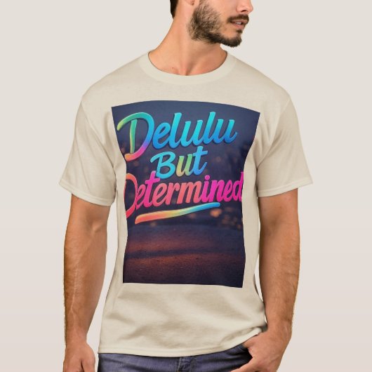 T-shirt Delulu Mais Déterminé Luminosité (Devant)