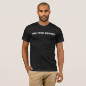 T-SHIRT DEMANDE À TA MÈRE (Devant entier)
