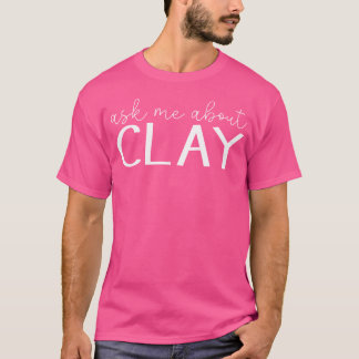 T-shirt Demandez-moi à propos d'argile Drôle de poterie d'