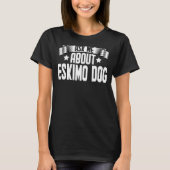 T-shirt Demandez-moi à propos de Eskimo Chien Eskimo Chien (Devant)