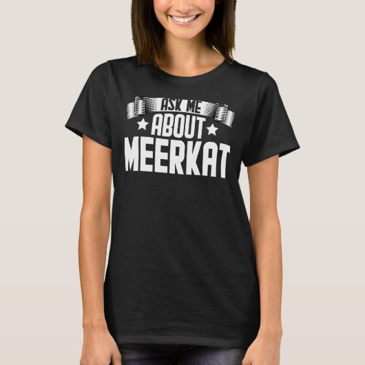 T-shirt Demandez-moi à propos de Meerkat Meerkat Animal (Devant)