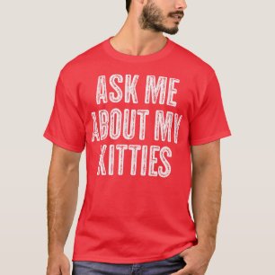 T-shirt Demandez-moi à propos de mes chatons drôle offensa