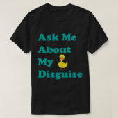 T-shirt Demandez-moi à propos de Mon Duck Disguise, comme (Design devant)