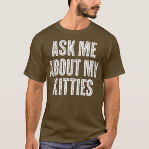 T-shirt Demandez-Moi À Propos De My Kitties Drôle Offensiv