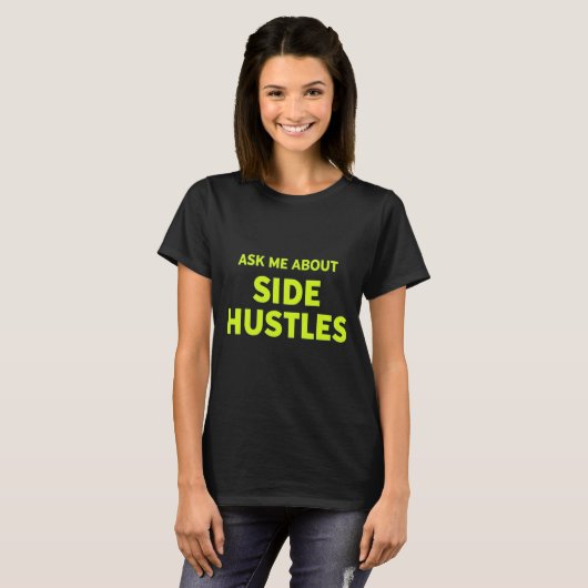 T-shirt Demandez-moi à propos de Side Hustles : La devise (Devant entier)