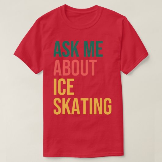 T-shirt Demandez-moi à propos du patinage sur glace 1 (Design devant)