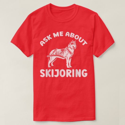 T-shirt Demandez-Moi À Propos Skijoring Sled Dog Mushing T (Design devant)