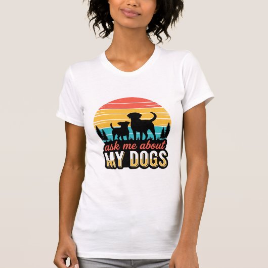 T-shirt Demandez-moi au sujet de ma conception de chiens v (Devant)