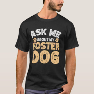 T-shirt Demandez-moi au sujet de mon chien d'accueil 1
