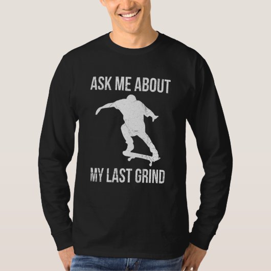 T-shirt Demandez-Moi Mon Dernier Grind Pour Un Patineur (Devant)