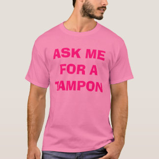 T-SHIRT DEMANDEZ-MOI UN TAMPON