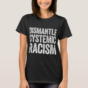 T-shirt Démanteler le racisme systémique Droits de l'homme