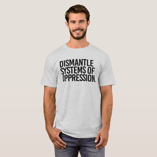 T-shirt Démanteler les systèmes d'oppression (Devant entier)