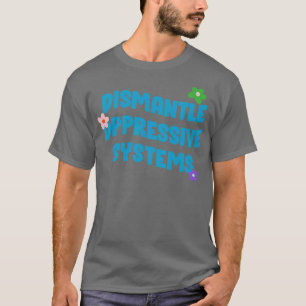T-shirt Démanteler les systèmes oppressifs BLM