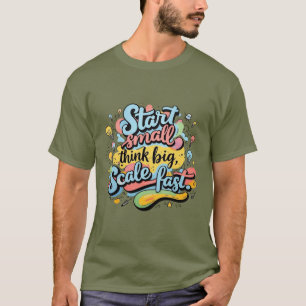 T-shirt Démarrez petit, pensez grand, échelle rapide - Mo 