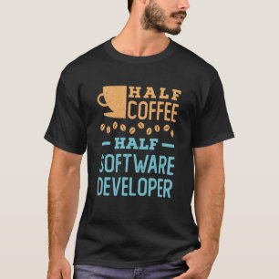 T-shirt Demi-café demi-développeur logiciel