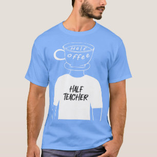 T-shirt Demi-café Demi-enseignant amusant Hybride humaine