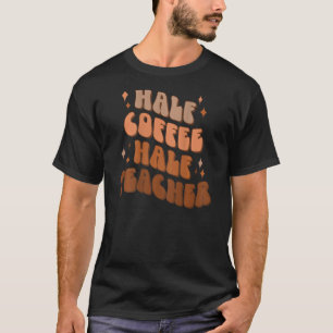 T-shirt Demi-café Demi-enseignant Enseignant Vie Café Teac