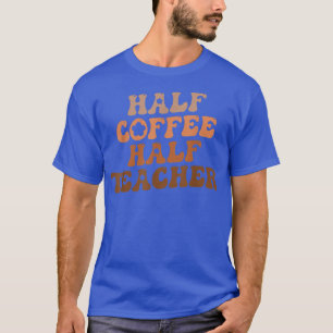 T-shirt Demi-Café Demi-Enseignant Premier Jour De L'École