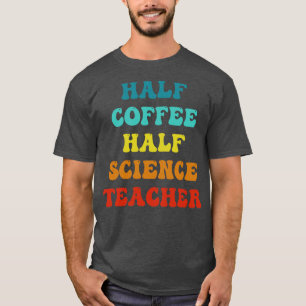 T-shirt Demi-Café Demi-Science Enseignant Inspirational Qu