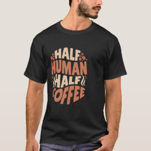 T-shirt Demi-café humain La bonne humeur d'aujourd'hui
