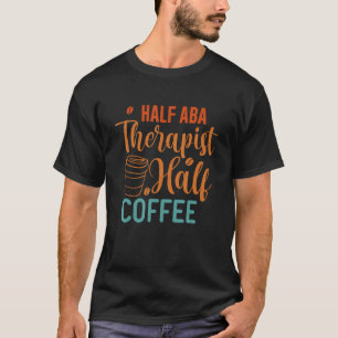 T-shirt Demi café moitié ABA Thérapiste - Analyste comport