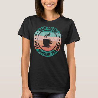 T-shirt Demi café moitié anglais enseignant café pour ense