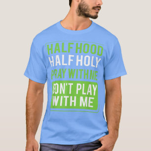 T-shirt Demi-Hood Semi-Sainte Priez avec moi Ne jouez pas