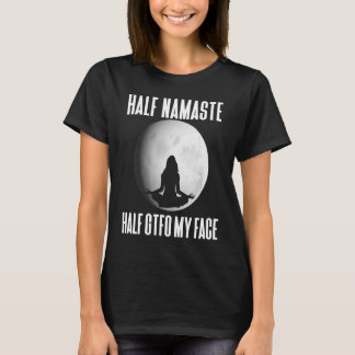 T-shirt Demi Namaste Half GTFO Mon Visage Yoga Méditation 