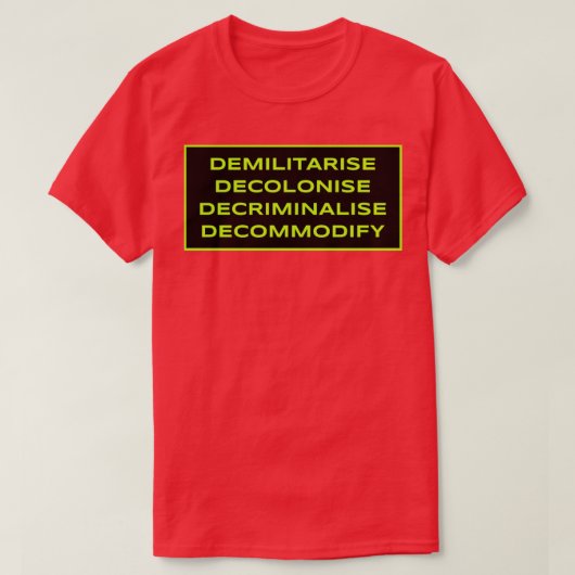 T-shirt Démilitariser Décoloniser Décriminaliser Décommodi (Design devant)
