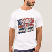 T-shirt democracy has no king (Devant)