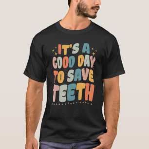 T-shirt Dentaire C'est un bon jour pour sauver les dents D