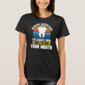 T-shirt dental assistant I'm here when you open mouth dent (Devant)