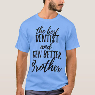 T-shirt Dentist Brother Funny Idée cadeau pour le Gag frèr
