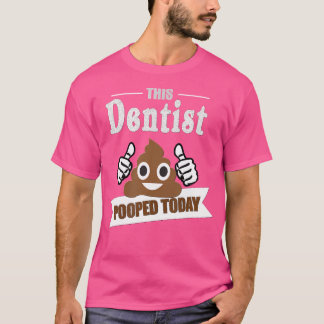 T-shirt Dentist Cadeaux Poop Aujourd'hui Dentistère sarcas