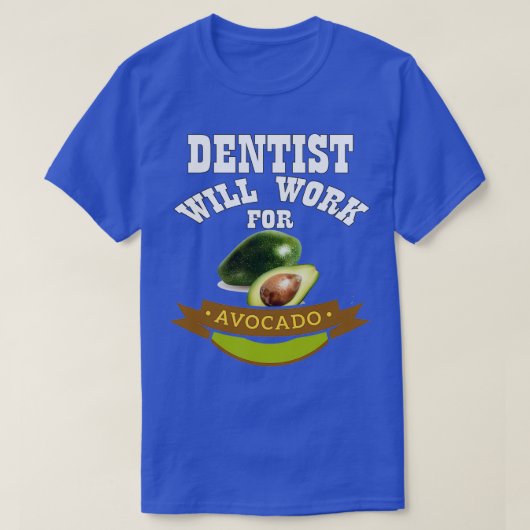 T-shirt Dentist travaillera pour Avocado 1 (Design devant)